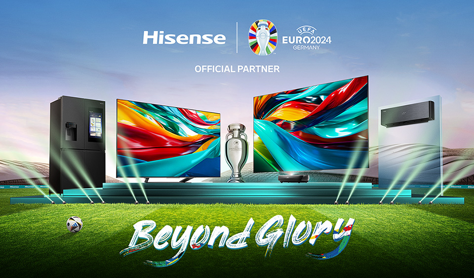UEFA EURO 2024? Official Partner Hisense Unveils ‘BEYOND GLORY’ Campaign, Offering Consumers Unparalleled Match Enjoyment